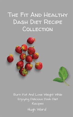 The Fit And Healthy Dash Diet Recipe Collection - Ward, Hugh