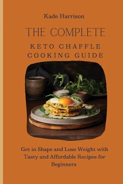 The Complete Keto Chaffle Cooking Guide - Harrison, Kade