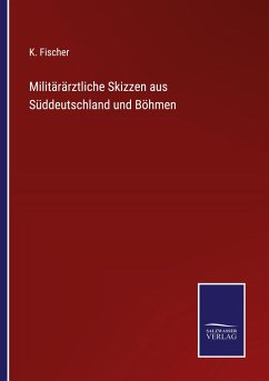 Militärärztliche Skizzen aus Süddeutschland und Böhmen - Fischer, K.
