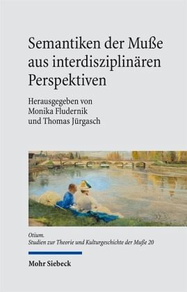 Semantiken der Muße aus interdisziplinären Perspektiven Semantiken der Muße aus interdisziplinären Perspektiven