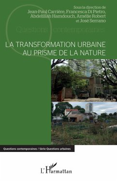 La transformation urbaine au prisme de la nature - Carrière, Jean-Paul; Di Pietro, Francesca; Hamdouch, Abdelillah; Robert, Amélie; Serrano, José