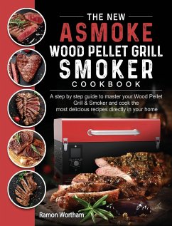 The New ASMOKE Wood Pellet Grill & Smoker cookbook - Wortham, Ramon