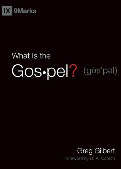 What Is the Gospel? - Gilbert, Greg