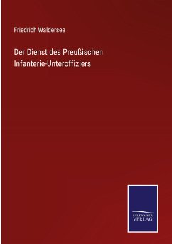 Der Dienst des Preußischen Infanterie-Unteroffiziers