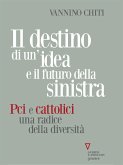 Il destino di un&quote;idea e il futuro della sinistra. Pci e cattolici, una radice della diversità (eBook, ePUB)