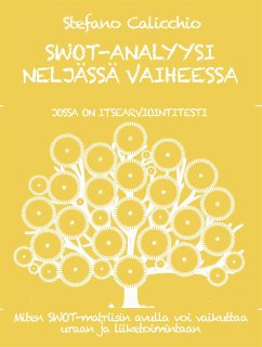 SWOT-ANALYYSI NELJÄSSÄ VAIHEESSA. Kuinka käyttää SWOT-matriisia uran ja liiketoiminnan edistämiseen. (eBook, ePUB) - Calicchio, Stefano