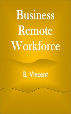 Business Remote Workforce (eBook, ePUB) - Vincent, B.