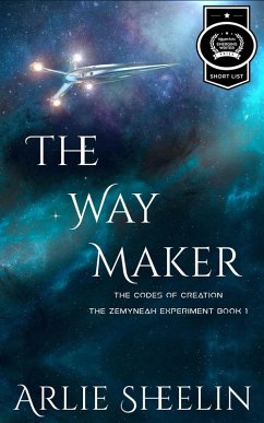The Way Maker (The Codes of Creation - The Zemyneah Experiment, #1) (eBook, ePUB) - Sheelin, Arlie