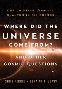 Where Did the Universe Come From? And Other Cosmic Questions (eBook, ePUB) - Ferrie, Chris; Lewis, Geraint