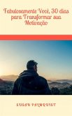 Fabulosamente Você, 30 dias para Transformar sua Motivação (eBook, ePUB) Fabulosamente Você, 30 dias para Transformar sua Motivação (eBook, ePUB)