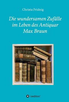 Die wundersamen Zufälle im Leben des Antiquar Max Braun (eBook, ePUB) - Pridnig, Christa