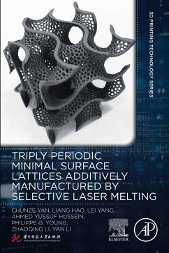 Triply Periodic Minimal Surface Lattices Additively Manufactured by Selective Laser Melting (eBook, ePUB) - Yan, Chunze; Hao, Liang; Yang, Lei; Hussein, Ahmed Yussuf; Young, Philippe G; Li, Zhaoqing; Li, Yan