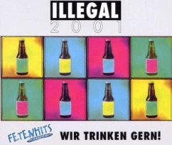 Wir trinken gern - Illegal 2001