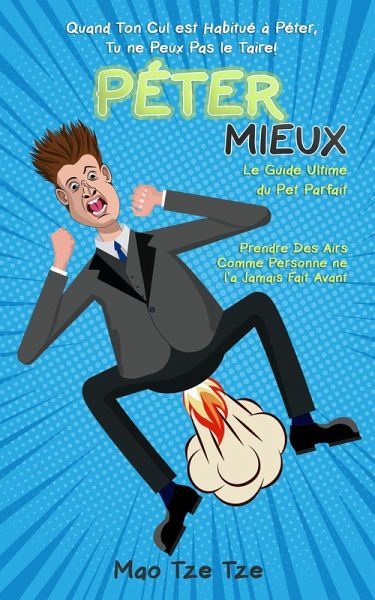 Péter Mieux: Quand Ton Cul est Habitué à Péter, Tu ne Peux Pas le Taire ! Le Guide Ultime du Pet Parfait. Prendre des Airs Comme Personne ne l'a Jamais Fait Avant (eBook, ePUB)