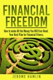 Financial Freedom: How to make All the Money You Will Ever Need. Your Best Plan for Financial Fitness (eBook, ePUB)