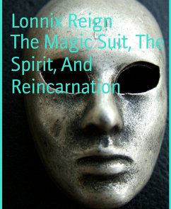 The Magic Suit, The Spirit, And Reincarnation (eBook, ePUB) - Reign, Lonnix