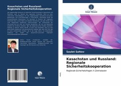 Kasachstan und Russland: Regionale Sicherheitskooperation - Sahiev, Saulet