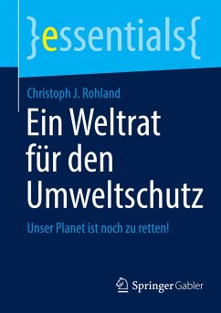 Ein Weltrat für den Umweltschutz - Rohland, Christoph J.