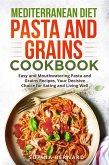 Mediterranean Diet Pasta and Grains Cookbook: Easy and Mouthwatering Pasta and Grains Recipes, Your Decisive Choice for Eating and Living Well (eBook, ePUB)