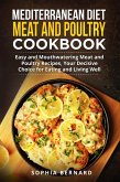 Mediterranean Diet Meat and Poultry Cookbook: Easy and Mouthwatering Meat and Poultry Recipes, Your Decisive Choice for Eating and Living Well (eBook, ePUB)