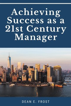 Achieving Success as a 21st Century Manager (eBook, ePUB) - Frost, Dean E.