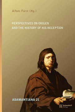 Perspectives on Origen and the history of his Reception - Perspectives on Origen and the history of his Reception