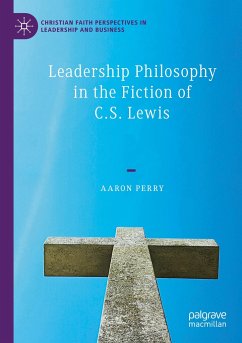 Leadership Philosophy in the Fiction of C.S. Lewis - Perry, Aaron