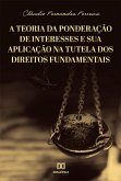 A Teoria da Ponderação de Interesses e sua Aplicação na Tutela dos Direitos Fundamentais (eBook, ePUB)