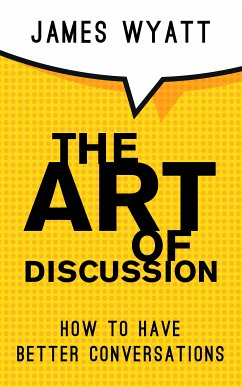 The Art Of Discussion (eBook, ePUB) - Wyatt, James