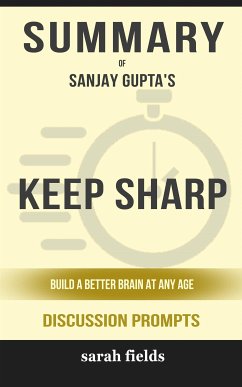 Summary of Keep Sharp: Build a Better Brain at Any Age by Sanjay Gupta M.D. : Discussion Prompts (eBook, ePUB) - Fields, Sarah