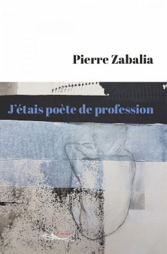 J'étais poète de profession (eBook, ePUB) - Zabalia, Pierre