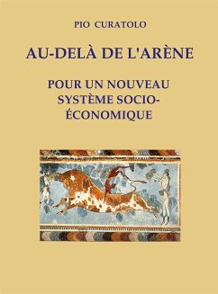 Au-delà de l'Arène - Pour un nouveau système socio-économique (eBook, ePUB) - Curatolo, Pio