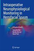 Intraoperative Neurophysiological Monitoring in Hemifacial Spasm (eBook, PDF)