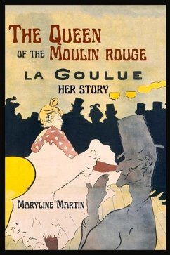 The Queen of the Moulin Rouge: Her Story - Martin, Maryline