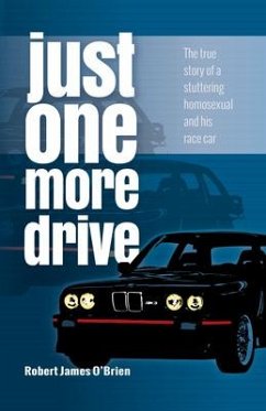 Just One More Drive: The true story of a stuttering homosexual and his race car - Oâ Brien, Robert James