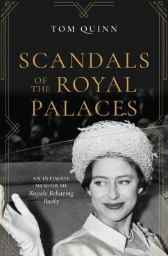 Scandals of the Royal Palaces: An Intimate Memoir of Royals Behaving Badly - Quinn, Tom