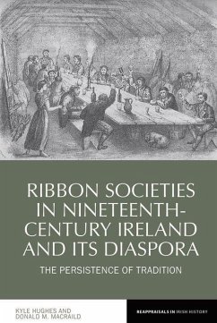 Ribbon Societies in Nineteenth-Century Ireland and Its Diaspora - Hughes, Kyle (School of English and History, Ulster University (Unit; MacRaild, Donald