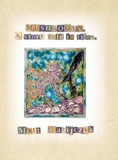 Mushrooms. A Story Told in Tiles - Matijczyk, Matt