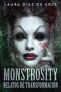 Monstrosity - Relatos de Transformación - de Arce, Laura Diaz