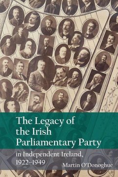 The Legacy of the Irish Parliamentary Party in Independent Ireland, 1922-1949 - O'Donoghue, Martin