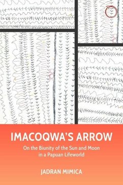 Imacoqwa`s Arrow - On the Biunity of the Sun and Moon in a Papuan Lifeworld - Mimica, Jadran