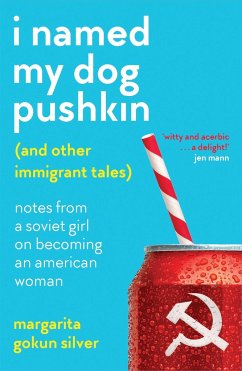 I Named My Dog Pushkin (And Other Immigrant Tales) - Silver, Margarita Gokun