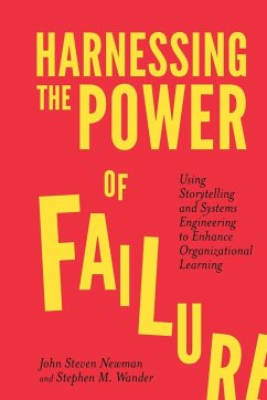 Harnessing the Power of Failure - Newman, John Steven (Consultant, USA); Wander, Stephen M. (Consultant, USA)