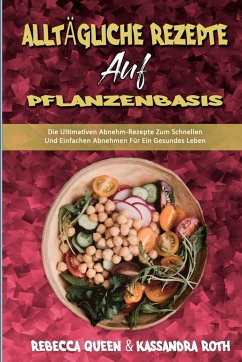 Alltägliche Rezepte Auf Pflanzenbasis - Queen, Rebecca; Roth, Kassandra