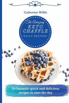 The Amazing Keto Chaffle Daily Recipes - Willis, Catherine