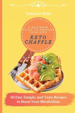 A Beginner Guide to Prepare Your Own Keto Chaffle - Willis, Catherine