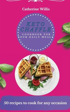 Keto Chaffle Cookbook for Your Daily Meals - Willis, Catherine