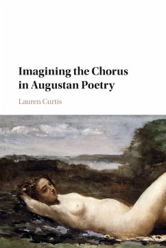 Imagining the Chorus in Augustan Poetry - Curtis, Lauren