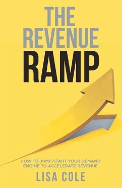 The Revenue Ramp: How to Jump-Start Your Demand Engine to Accelerate Revenue - Cole, Lisa