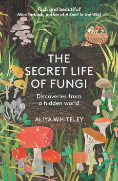 The Secret Life of Fungi - Whiteley, Aliya